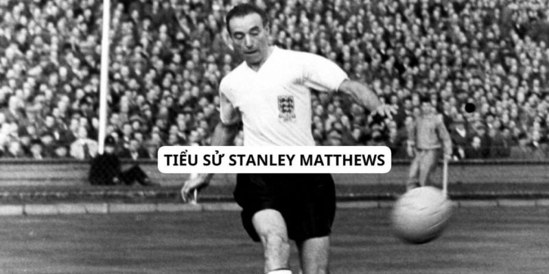 Thông tin tiểu sử Stanley Matthews