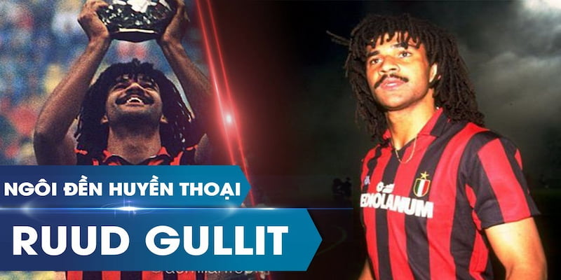 Tiểu Sử Ruud Gullit - Sự Nghiệp Cầu Thủ Và Huấn Luyện Viên